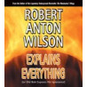 Robert Anton Wilson Explains Everything