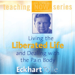 Living the Liberated Life and Dealing with the Pain Body