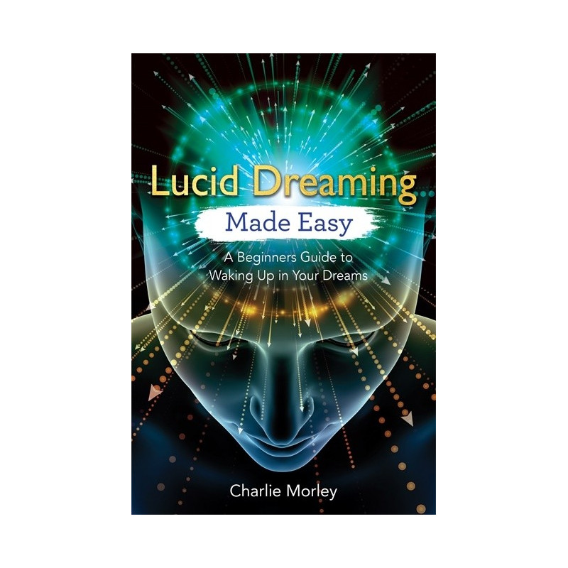Lucid dreaming made easy - a beginners guide to waking up in your dreams